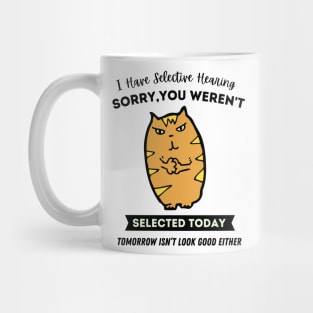 I Have Selective Hearing - Funny Cat Mug